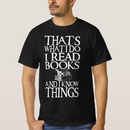 I Read Books And I Know Things Funny Quote T_Shirt