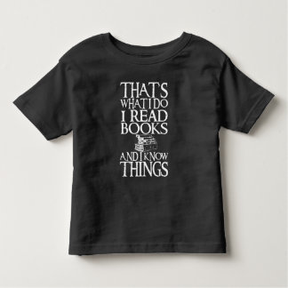 I Read Books And I Know Things Funny Quote Toddler T-shirt
