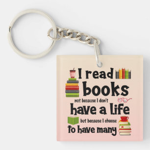 I Read Books Because I Lead Many Lives Keychain