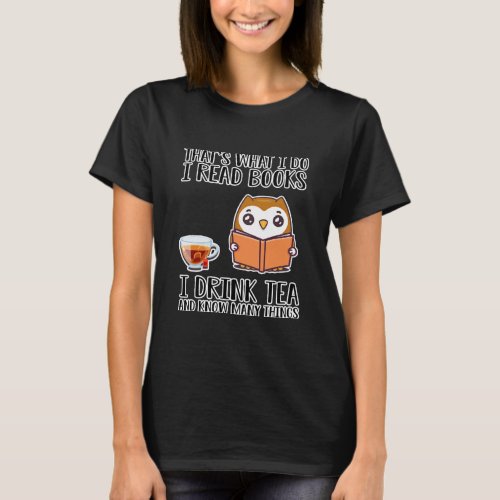 I Read Books Drink Tea Know Many T_Shirt