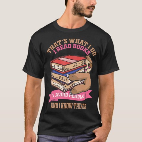 I Read Books I Avoid People And I Know Things Read T_Shirt