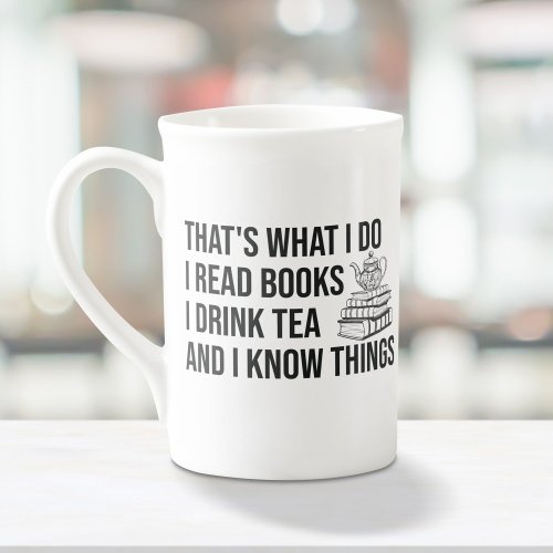I Read Books I Drink Tea And I Know Things Bookish Bone China Mug