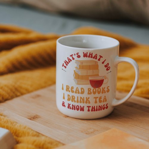 i read books i drink tea and know things funny coffee mug