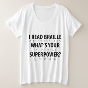 I Read Braille What's Your Superpower Plus Size T-Shirt