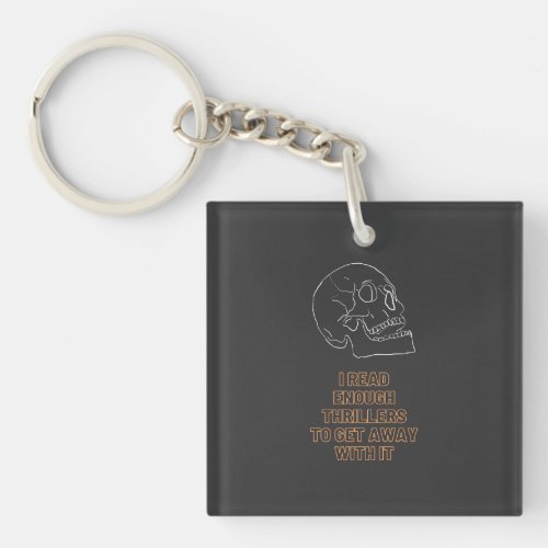 I read enough Thrillers to get away with it Keychain