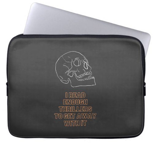 I read enough Thrillers to get away with it Laptop Sleeve