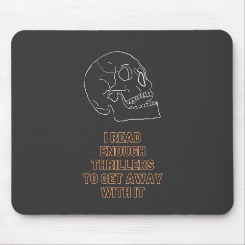 I read enough Thrillers to get away with it Mouse Pad