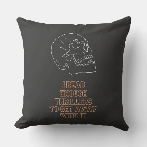 I read enough Thrillers to get away with it Throw Pillow