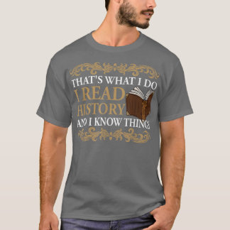 I Read History and Know Things Cute Book Lovers608 T-Shirt