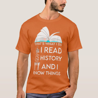 I Read History and Know Things Cute Book Lovers610 T-Shirt