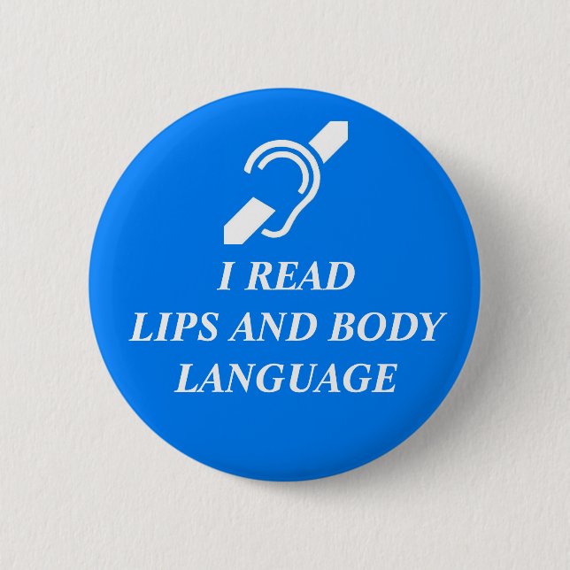 I READ LIPS AND BODY LANGUAGE PINBACK BUTTON (Front)