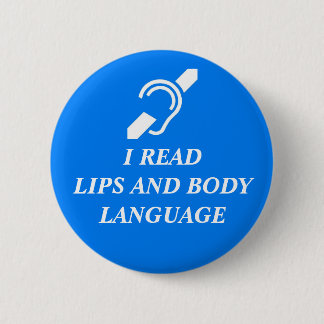 I READ LIPS AND BODY LANGUAGE PINBACK BUTTON