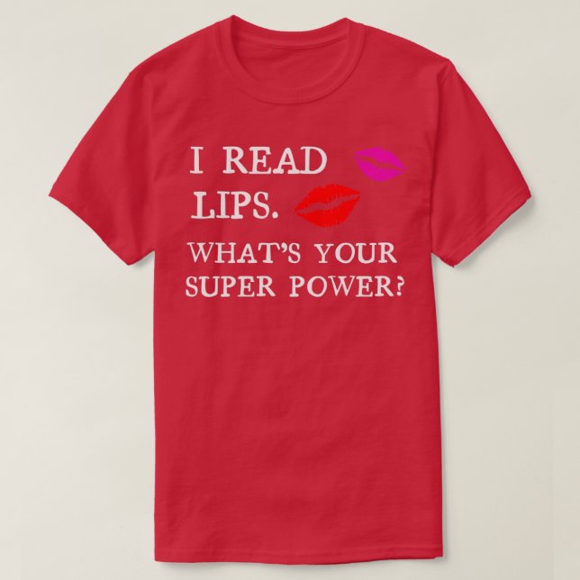 I read lips Whats your super power T-Shirt (Design Front)