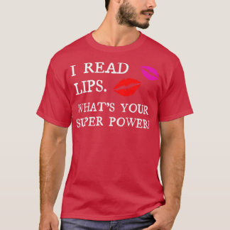 I read lips Whats your super power T-Shirt