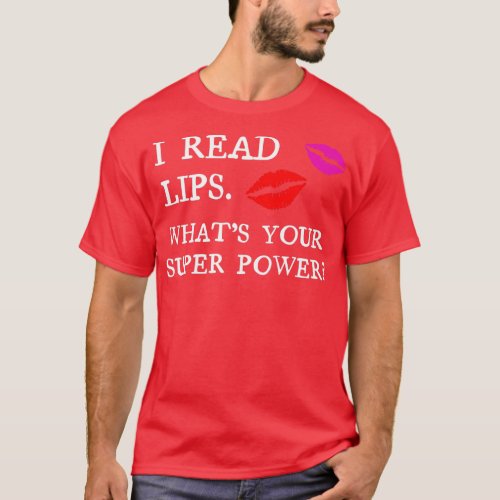 I read lips Whats your super power T_Shirt