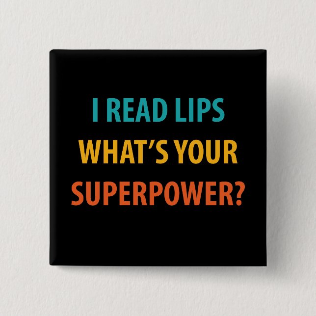 I Read Lips What's Your Superpower Deafness Button (Front)