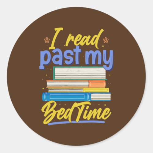 I Read Past My Bedtime Book Lover Reader Reading  Classic Round Sticker