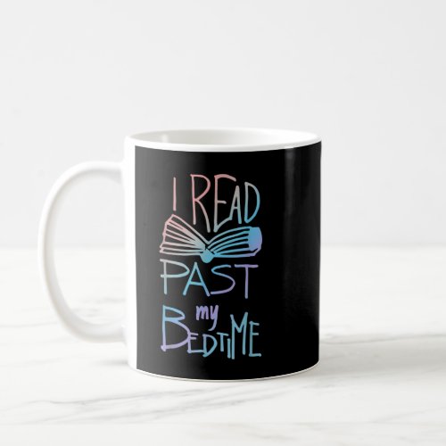 I Read Past My Bedtime _ Book Lover Reader Reading Coffee Mug