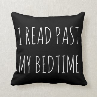 I read past my bedtime Booklover Literary Throw Pillow