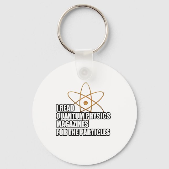 I read quantum physics magazines for the particles keychain (Front)