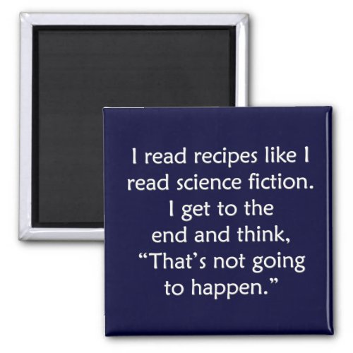 I read recipes like I read science fiction Magnet