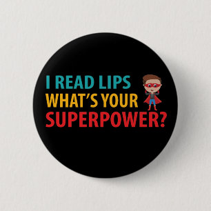 I Read Signs Lips What's Your Superpower Deafness Button