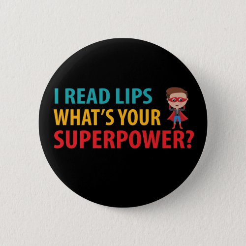 I Read Signs Lips Whats Your Superpower Deafness Button