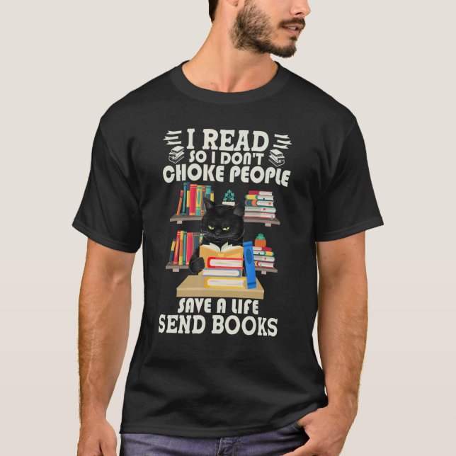 I Read So I Don't Choke People Send Books Black Ca T-Shirt (Front)