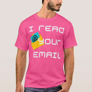 I read your email 2 T-Shirt