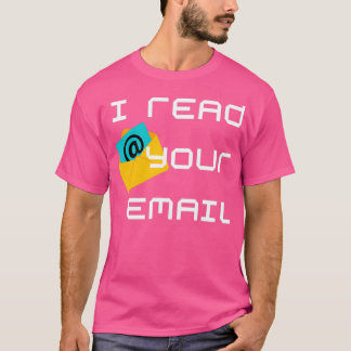 I read your email 2 T-Shirt