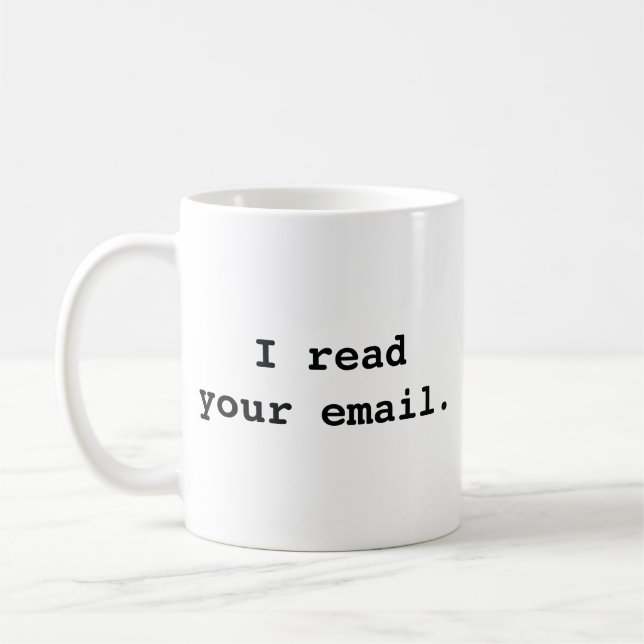 I Read Your Email. Coffee Mug (Left)