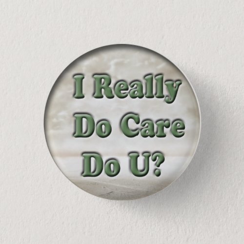 I Really Care Do You  Button