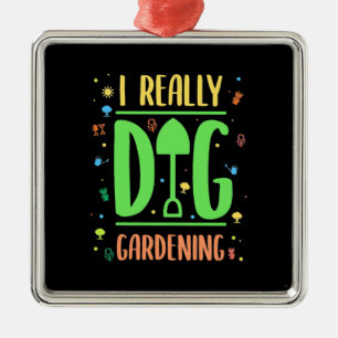 I Really Dig Gardening Metal Ornament