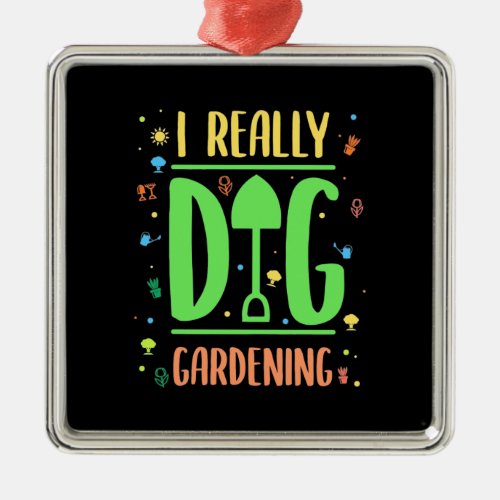 I Really Dig Gardening Metal Ornament