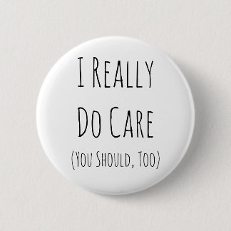 I really do care (you should, too) button