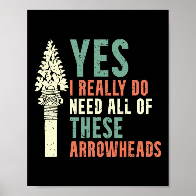 I Really Do Need All Of These Arrowheads Arrowhead Poster (Front)
