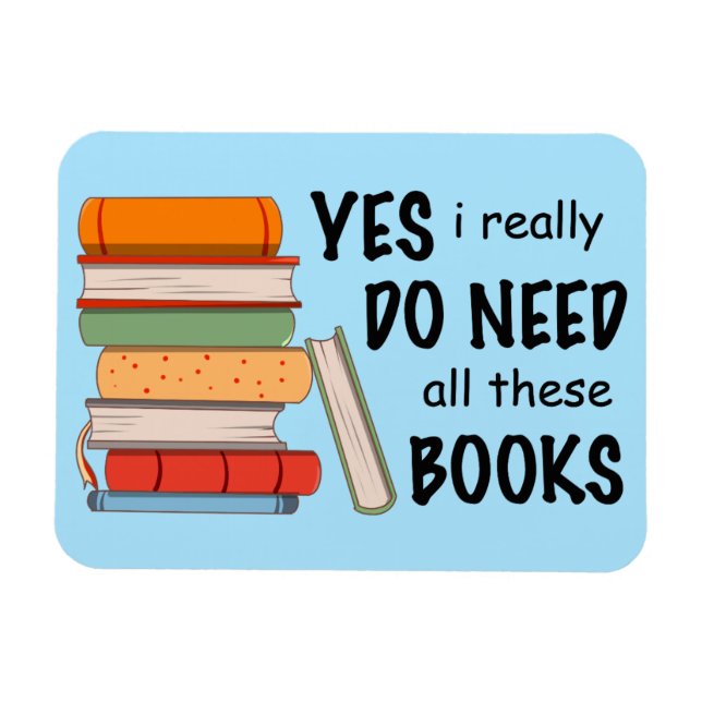 I Really Do Need All These Books Magnet (Horizontal)