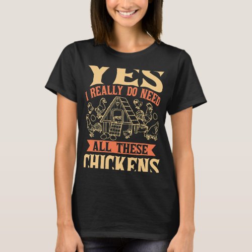 I Really Do Need All These Chickens Hen T_Shirt