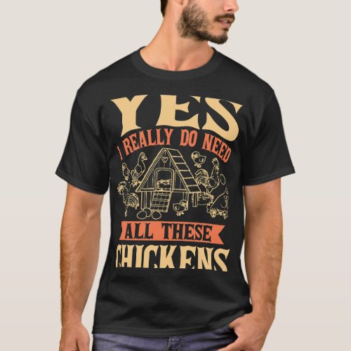 I Really Do Need All These Chickens Hen T_Shirt