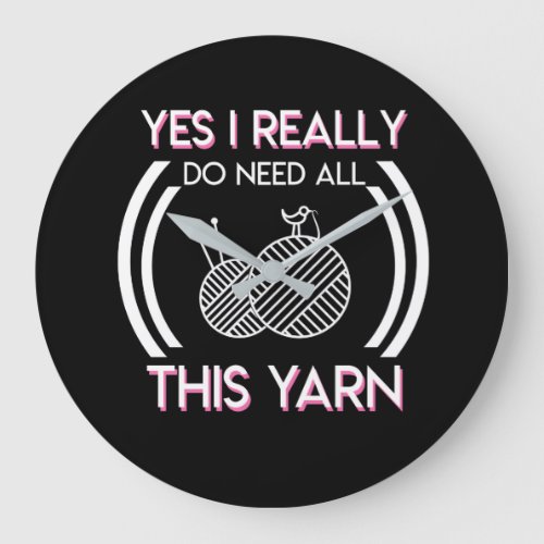 I Really Do Need All This Yarn Knitting Large Clock