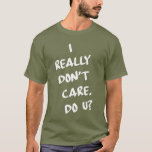 I Really Don&#39;t Care. Do U? T-shirt at Zazzle