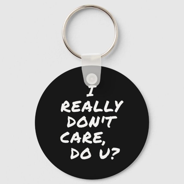 I Really Don't Care  Keychain (Front)