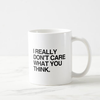 I REALLY DON'T CARE WHAT YOU THINK.png Coffee Mug