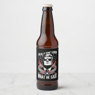 I Really Don't Know What He Said Funny Trump Biden Beer Bottle Label
