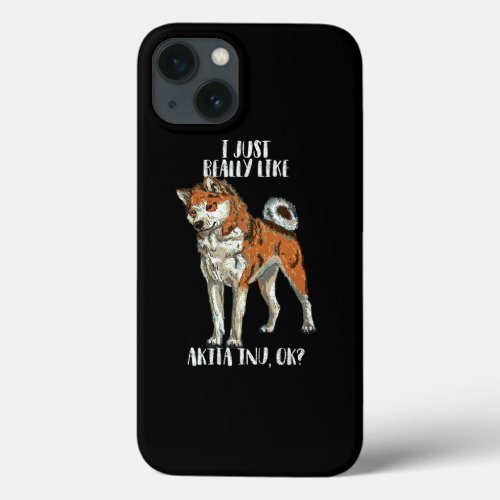 I Really Like Akita Inu OK Funny Dog Lover Gift iPhone 13 Case