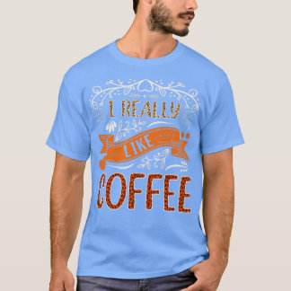 I really like coffee T-Shirt
