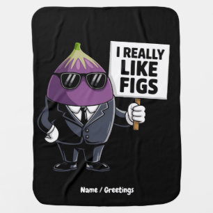 I Really Like Figs Funny Fig Character Artwork Baby Blanket