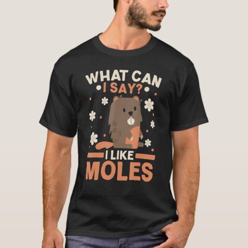 I Really Like Moles Animal Mole  Mole Whisperer T_Shirt