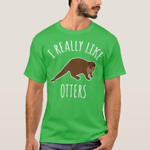 I Really Like Otters T-Shirt
