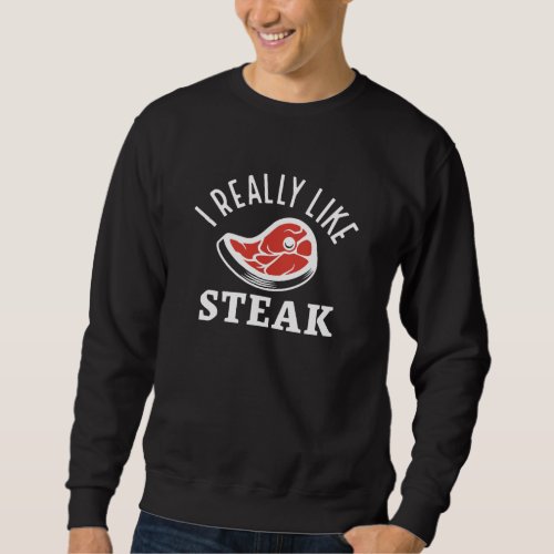 I Really Like Steak Sweatshirt